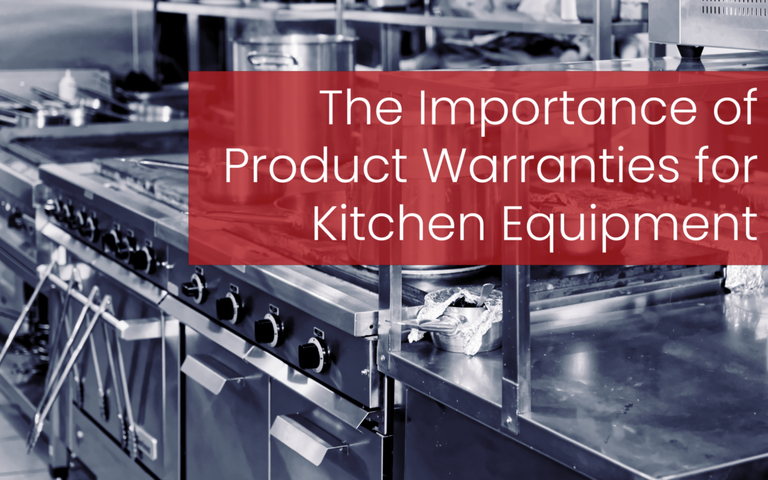 The Importance of Product Warranties for Your Kitchen Equipment