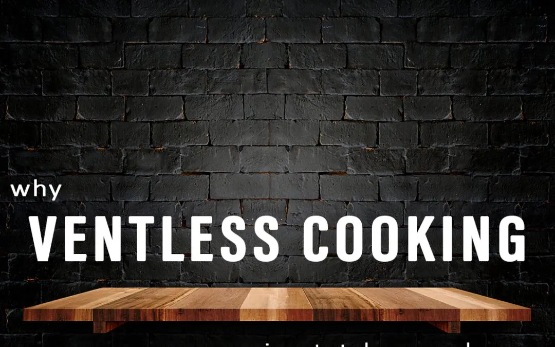 Why Ventless Cooking is a Total Game Changer