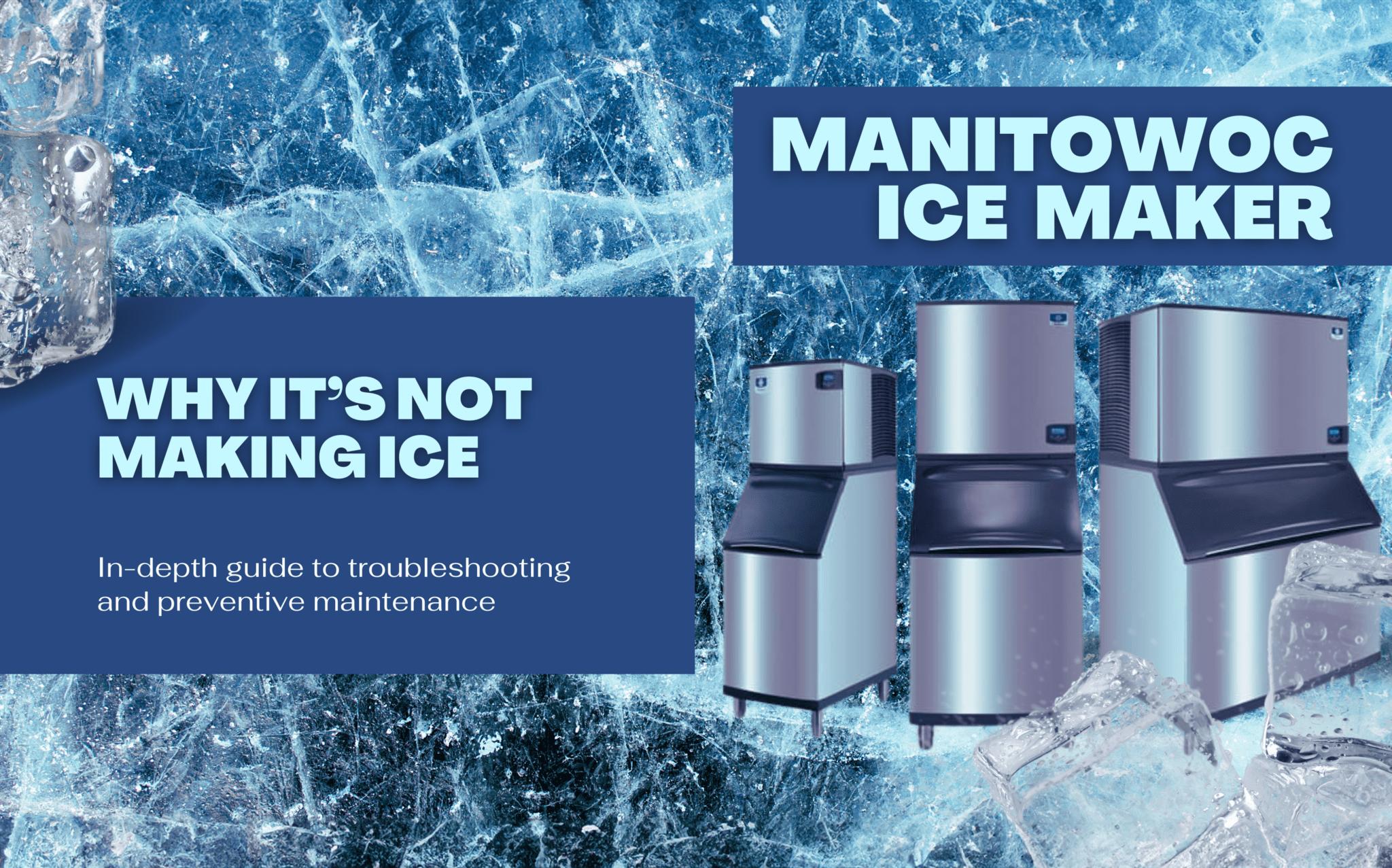 Troubleshooting Manitowoc Ice Maker issues with a visual guide showing multiple views of the ice maker machines against a backdrop of ice cubes and crushed ice.